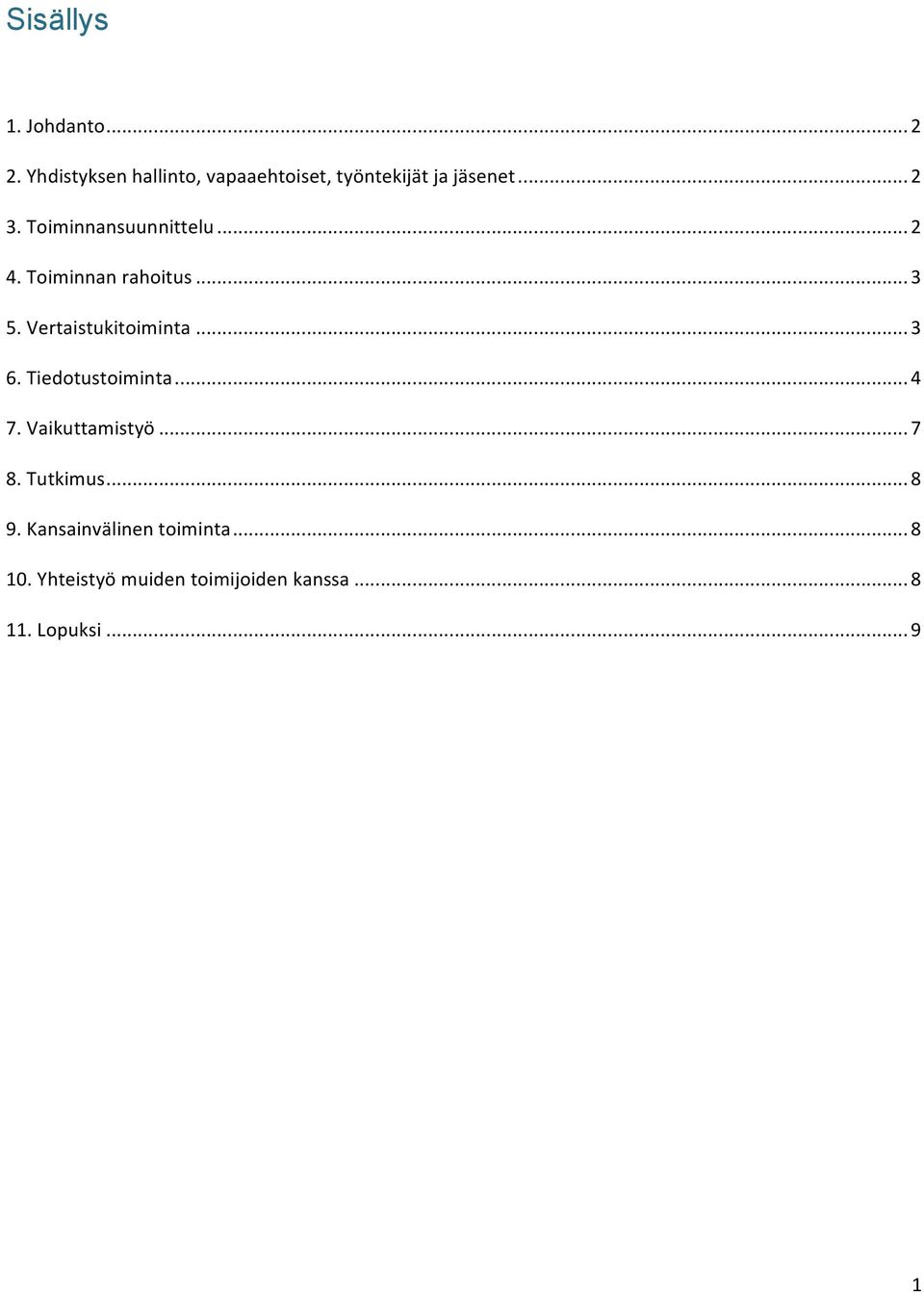 Toiminnansuunnittelu... 2 4. Toiminnan rahoitus... 3 5. Vertaistukitoiminta... 3 6.