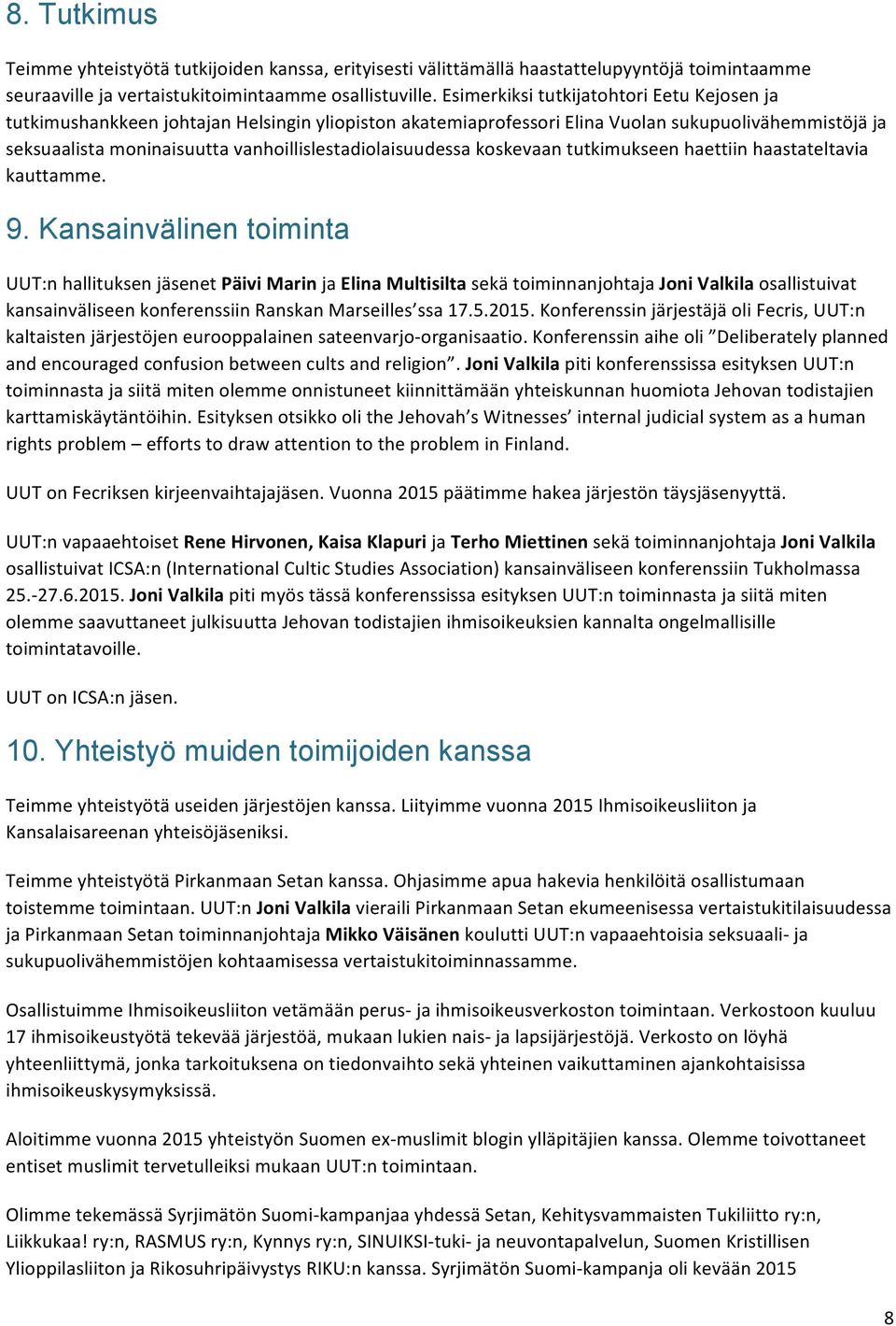 vanhoillislestadiolaisuudessa koskevaan tutkimukseen haettiin haastateltavia kauttamme. 9.