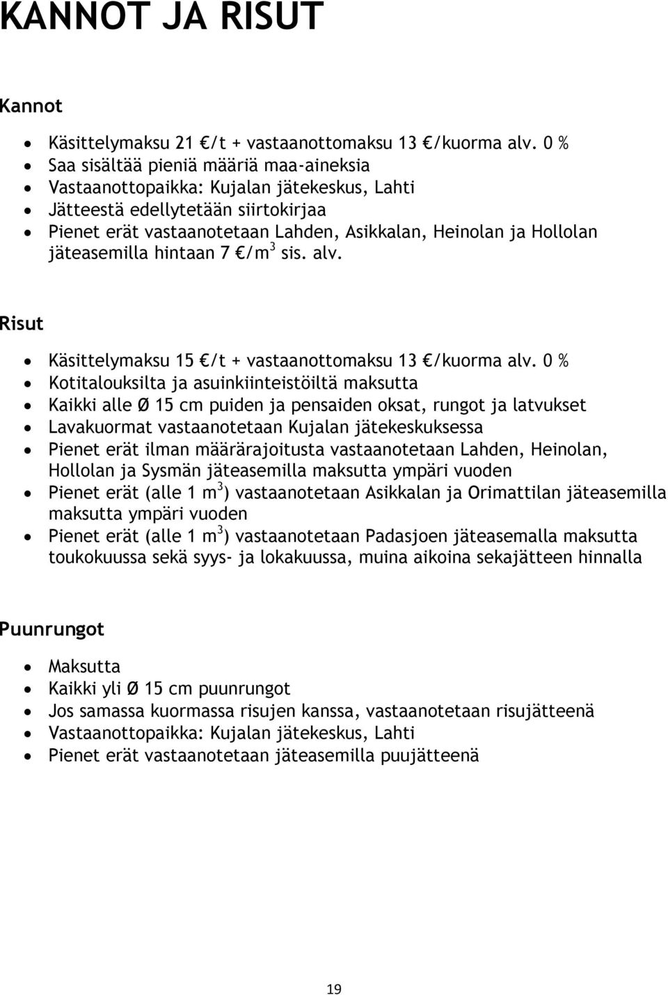 3 sis. alv. Risut Käsittelymaksu 15 /t + vastaanottomaksu 13 /kuorma alv.