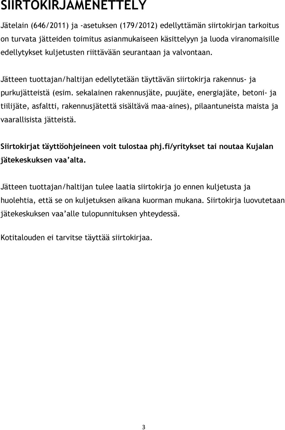 sekalainen rakennusjäte, puujäte, energiajäte, betoni- ja tiilijäte, asfaltti, rakennusjätettä sisältävä maa-aines), pilaantuneista maista ja vaarallisista jätteistä.