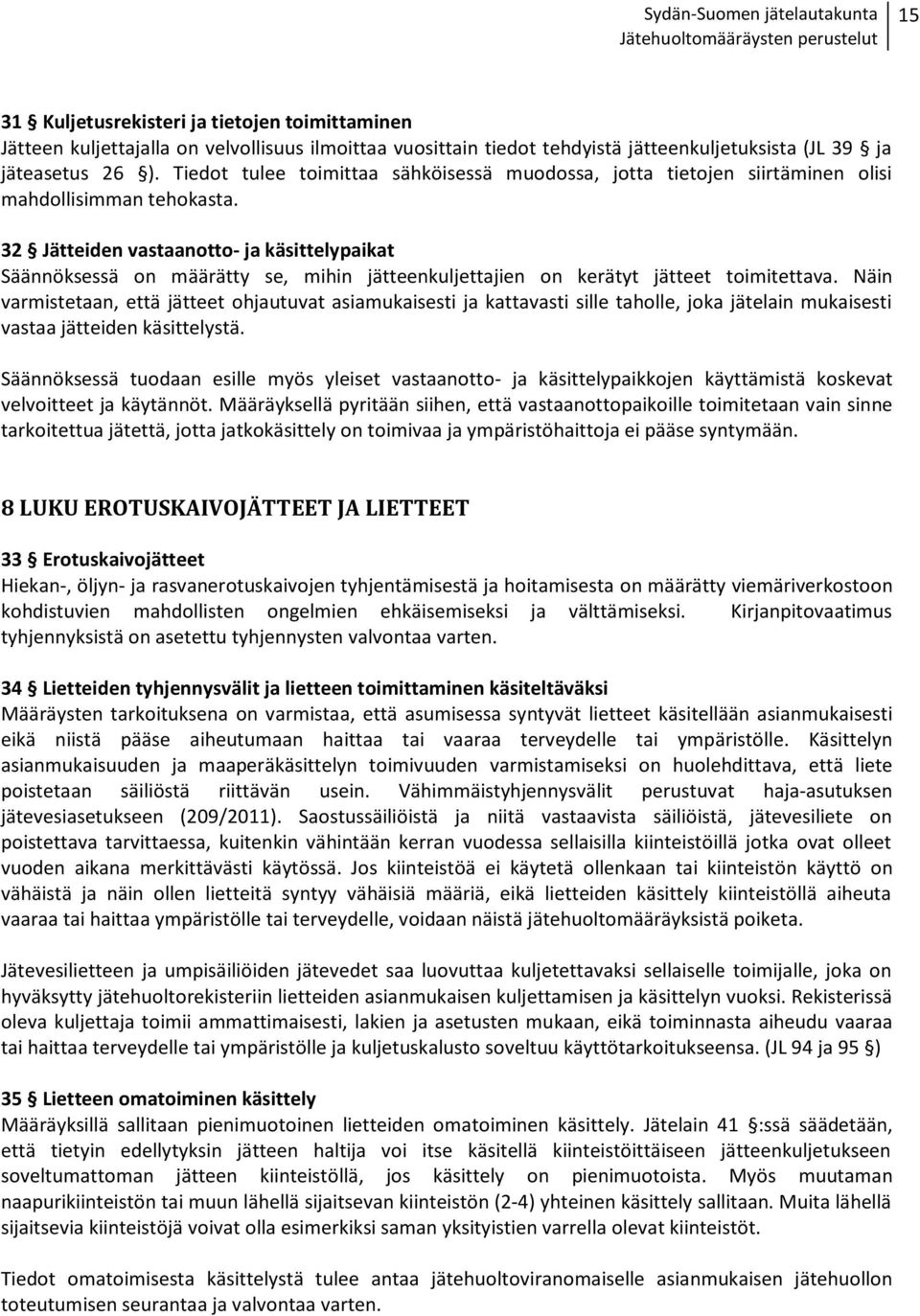 32 Jätteiden vastaanotto- ja käsittelypaikat Säännöksessä on määrätty se, mihin jätteenkuljettajien on kerätyt jätteet toimitettava.