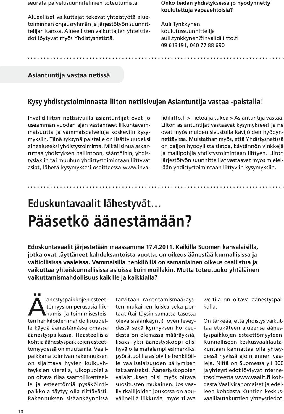 tynkkynen@invalidiliitto.fi 09 613191, 040 77 88 690 Asiantuntija vastaa netissä Kysy yhdistystoiminnasta liiton nettisivujen Asiantuntija vastaa -palstalla!