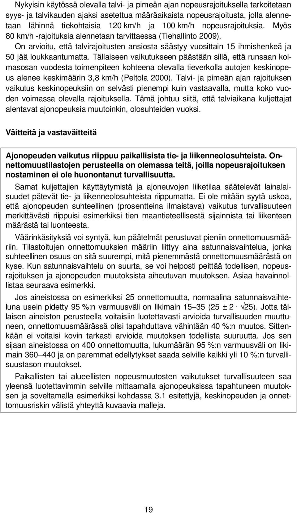 On arvioitu, että talvirajoitusten ansiosta säästyy vuosittain 15 ihmishenkeä ja 50 jää loukkaantumatta.