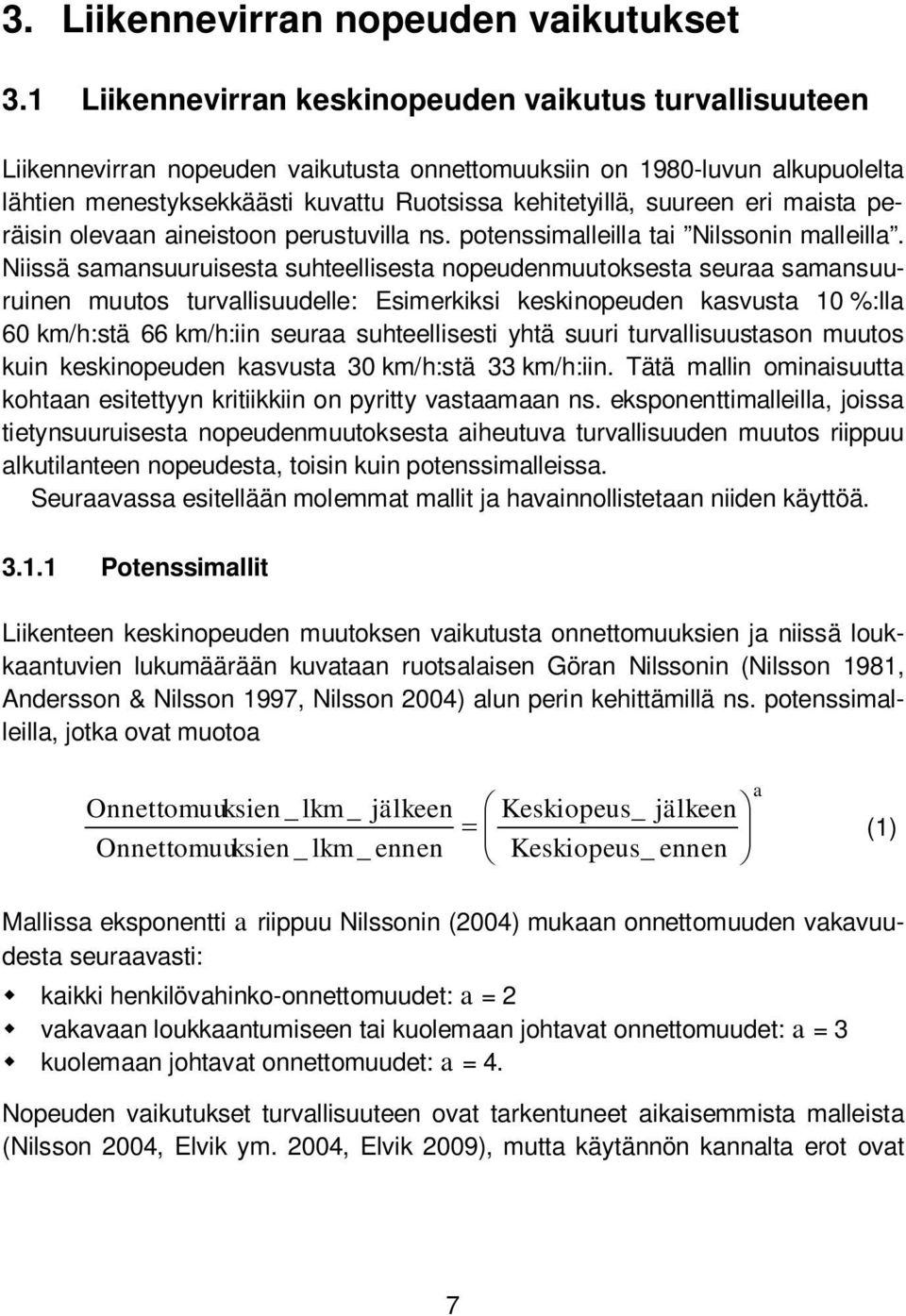 eri maista peräisin olevaan aineistoon perustuvilla ns. potenssimalleilla tai Nilssonin malleilla.