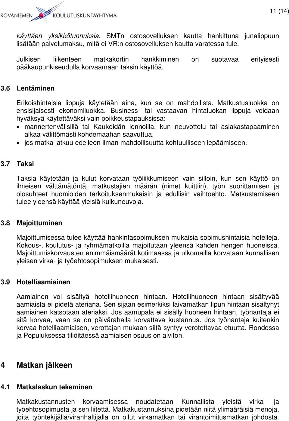 Matkustusluokka on ensisijaisesti ekonomiluokka.
