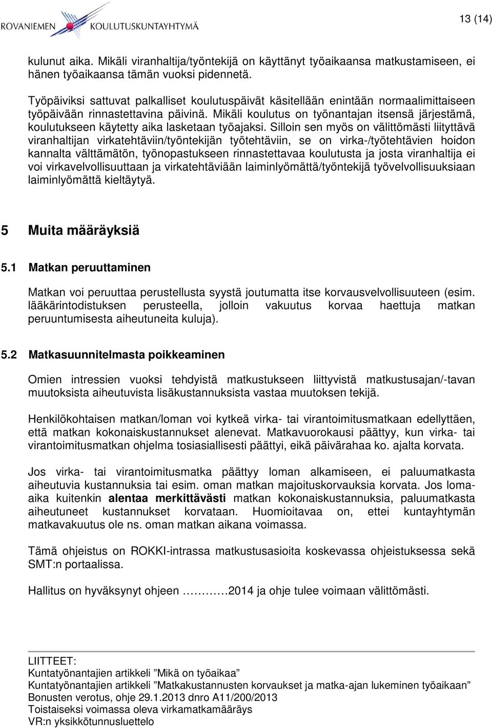 Mikäli koulutus on työnantajan itsensä järjestämä, koulutukseen käytetty aika lasketaan työajaksi.