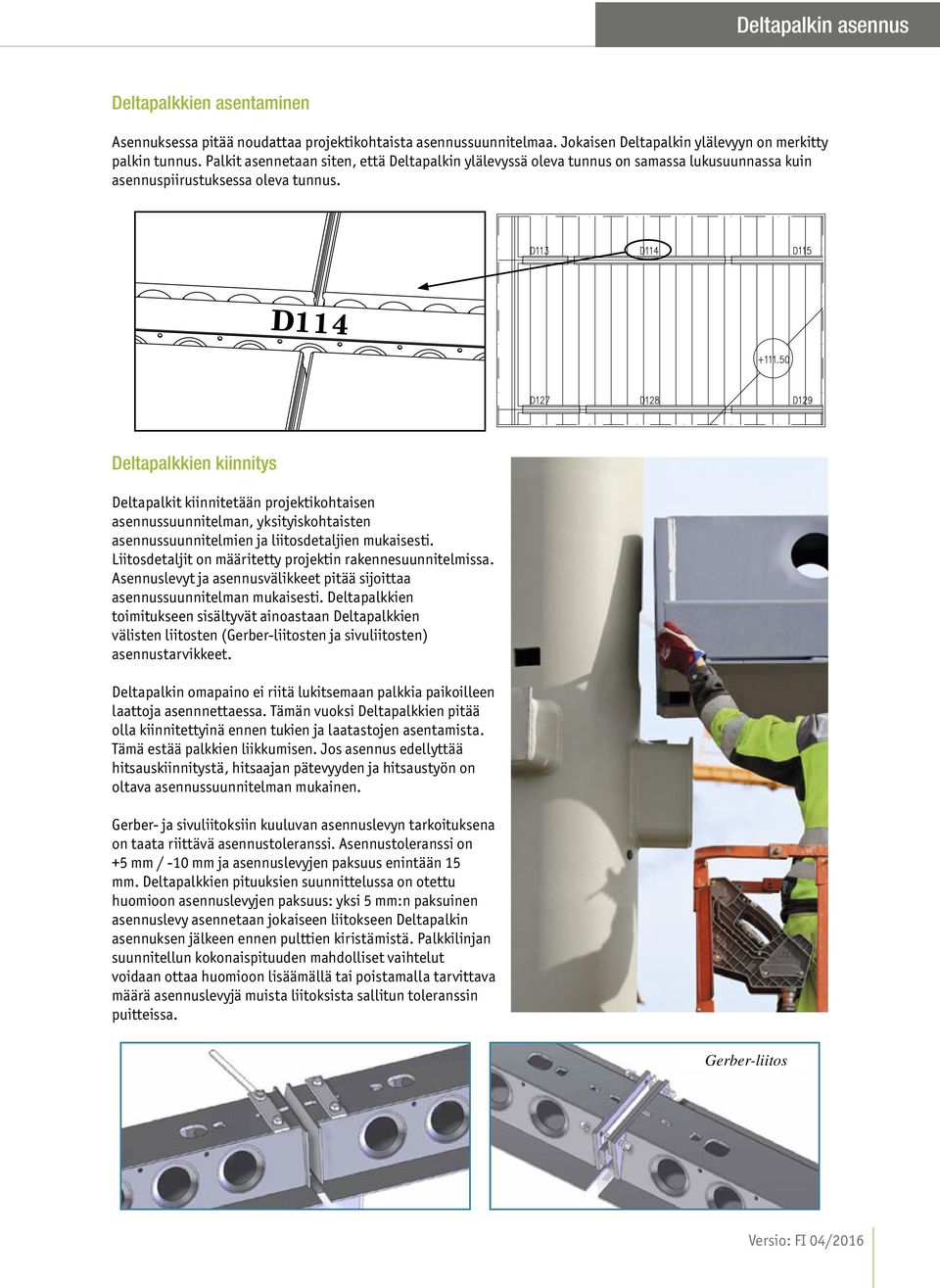 D114 en kiinnitys Deltapalkit kiinnitetään projektikohtaisen asennussuunnitelman, yksityiskohtaisten asennussuunnitelmien ja liitosdetaljien mukaisesti.