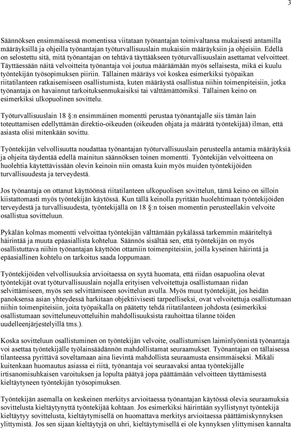 Täyttäessään näitä velvoitteita työnantaja voi joutua määräämään myös sellaisesta, mikä ei kuulu työntekijän työsopimuksen piiriin.