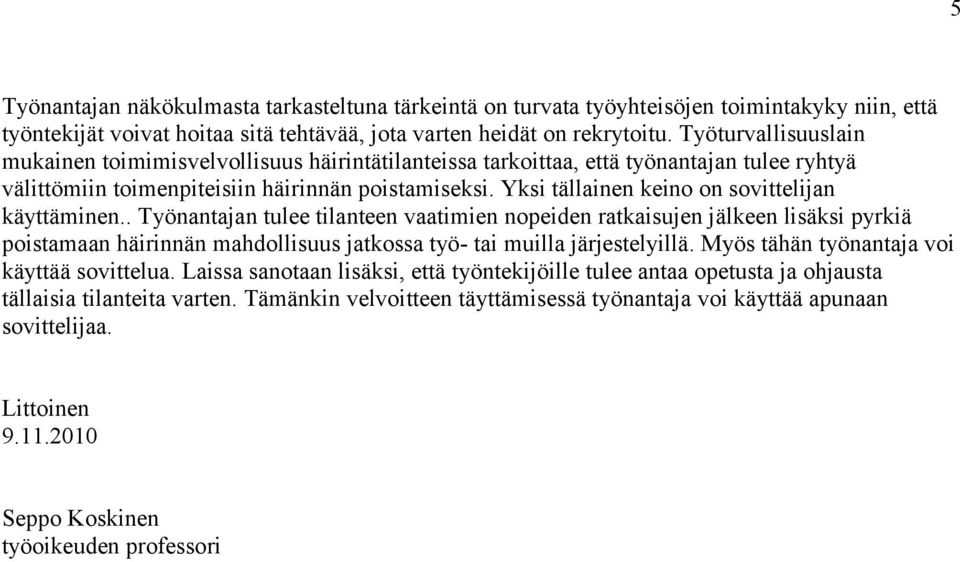 Yksi tällainen keino on sovittelijan käyttäminen.