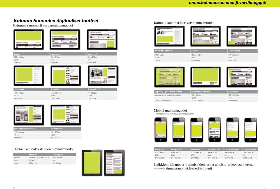 40 px, 300 x 200 px, 40 kt 40 kt 40 kt CPM 5,00 CPM 8,00 CPM 10,00 Jättiboksi Tuplaboksi Suurtaulu 1-3 468 x 400 px 468 x 600 px 140 x 350 px 40 kt 60 kt 40 kt CPM 5,00 CPM 7,00 CPM 2,50 Tapetti /