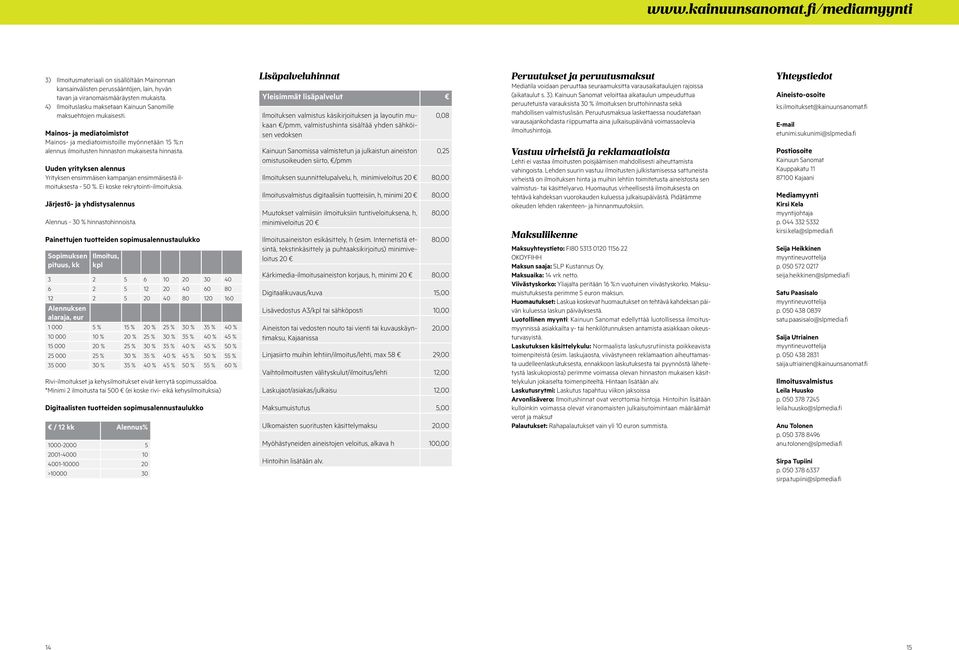 Uuden yrityksen alennus Yrityksen ensimmäisen kampanjan ensimmäisestä ilmoituksesta - 50 %. Ei koske rekrytointi-ilmoituksia. Järjestö- ja yhdistysalennus Alennus - 30 % hinnastohinnoista.