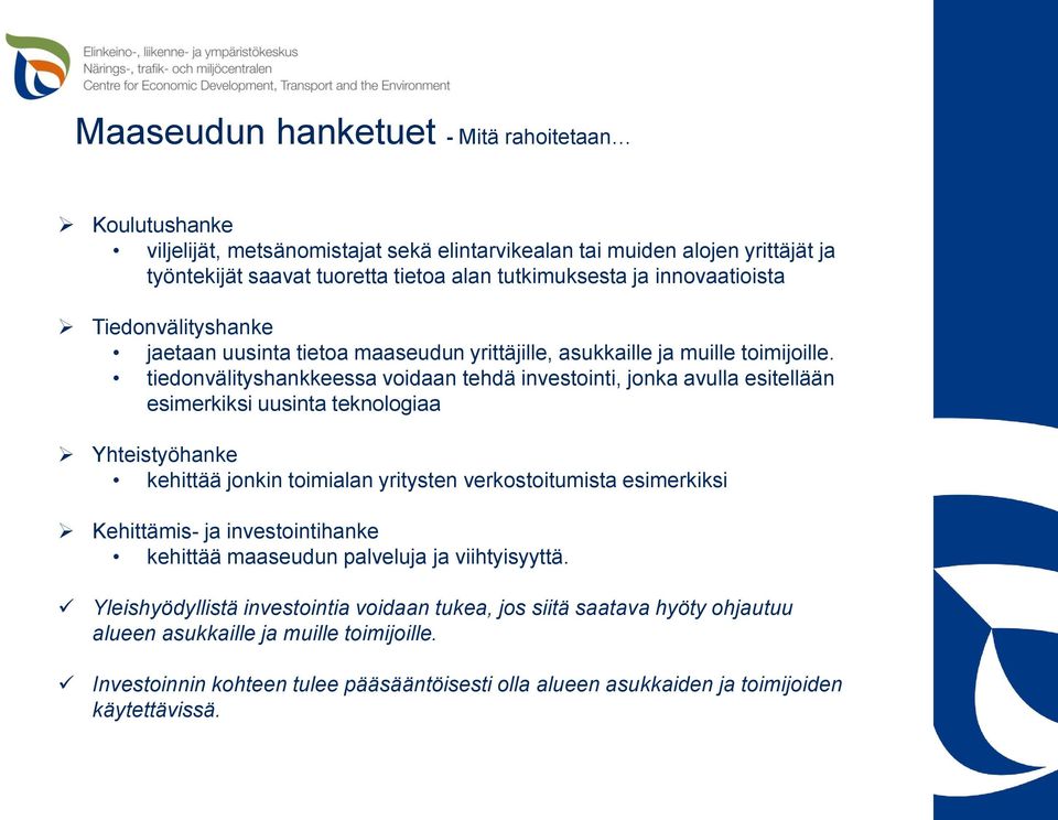 tiedonvälityshankkeessa voidaan tehdä investointi, jonka avulla esitellään esimerkiksi uusinta teknologiaa Yhteistyöhanke kehittää jonkin toimialan yritysten verkostoitumista esimerkiksi