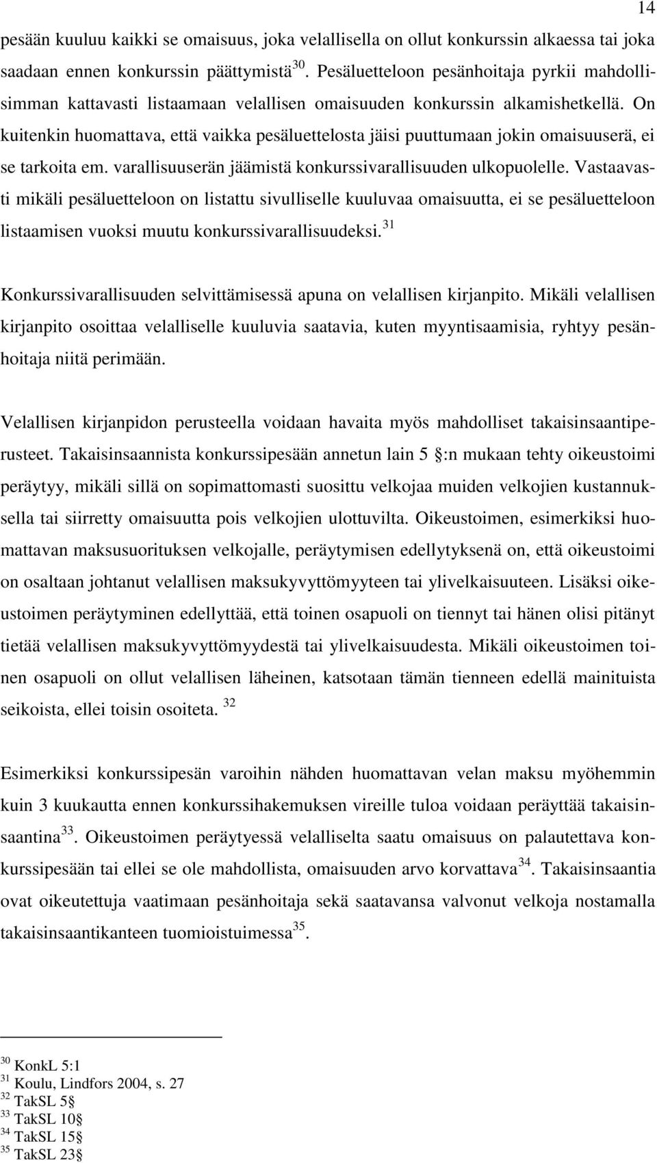 On kuitenkin huomattava, että vaikka pesäluettelosta jäisi puuttumaan jokin omaisuuserä, ei se tarkoita em. varallisuuserän jäämistä konkurssivarallisuuden ulkopuolelle.