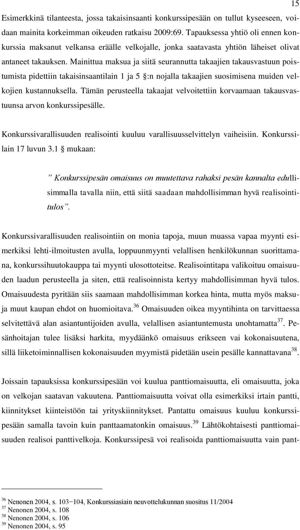 Mainittua maksua ja siitä seurannutta takaajien takausvastuun poistumista pidettiin takaisinsaantilain 1 ja 5 :n nojalla takaajien suosimisena muiden velkojien kustannuksella.