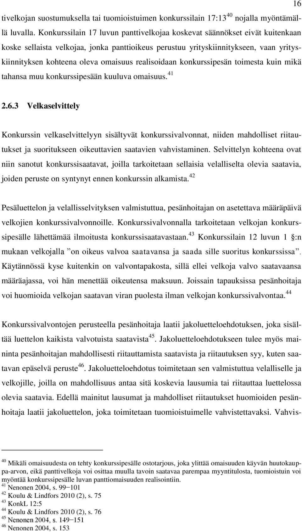 realisoidaan konkurssipesän toimesta kuin mikä tahansa muu konkurssipesään kuuluva omaisuus. 41 2.6.