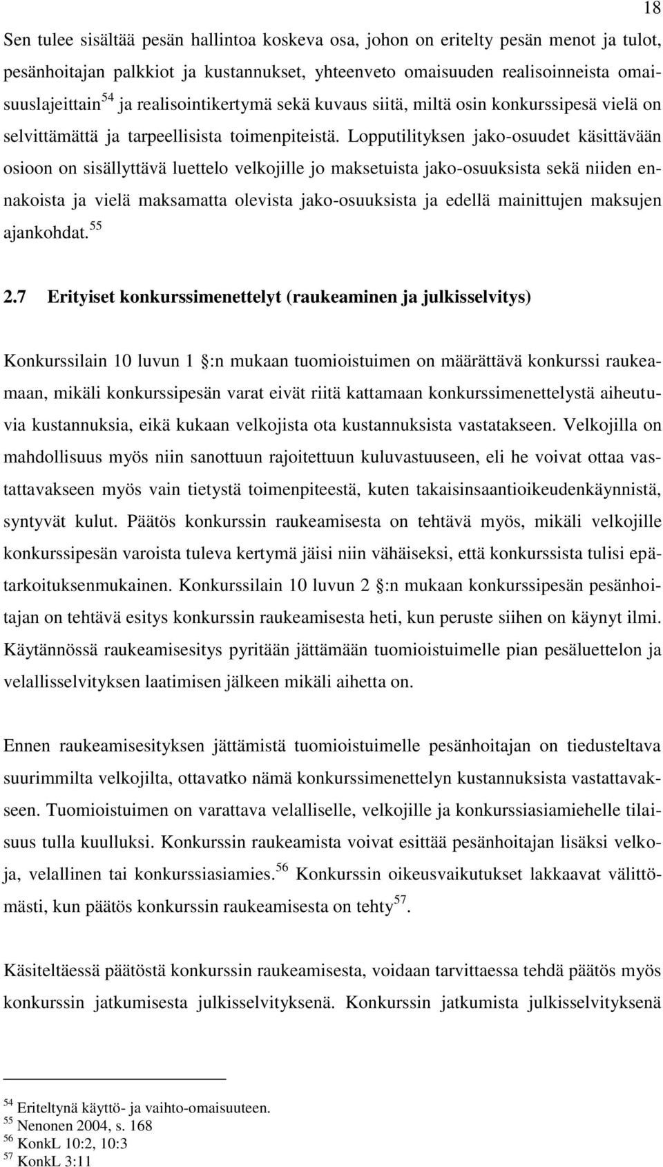 Lopputilityksen jako-osuudet käsittävään osioon on sisällyttävä luettelo velkojille jo maksetuista jako-osuuksista sekä niiden ennakoista ja vielä maksamatta olevista jako-osuuksista ja edellä