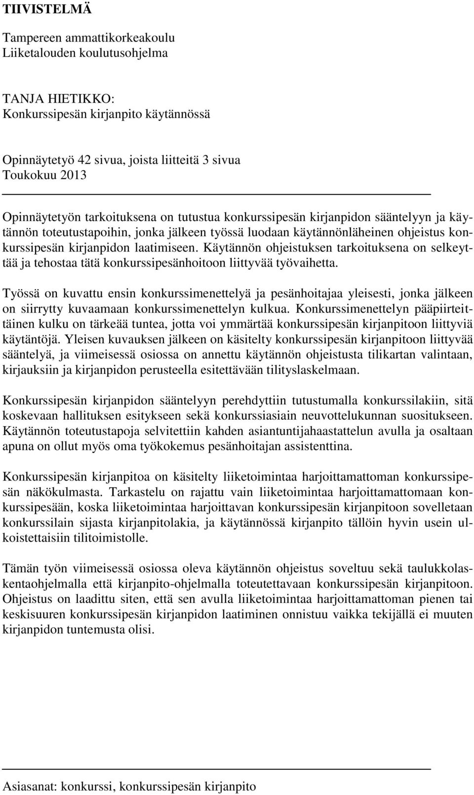 laatimiseen. Käytännön ohjeistuksen tarkoituksena on selkeyttää ja tehostaa tätä konkurssipesänhoitoon liittyvää työvaihetta.