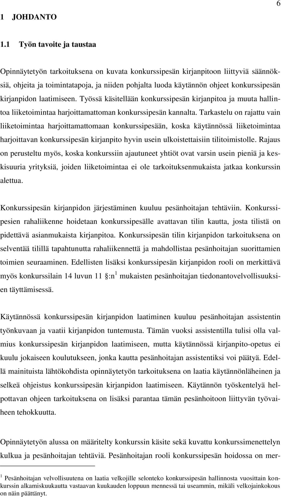 kirjanpidon laatimiseen. Työssä käsitellään konkurssipesän kirjanpitoa ja muuta hallintoa liiketoimintaa harjoittamattoman konkurssipesän kannalta.