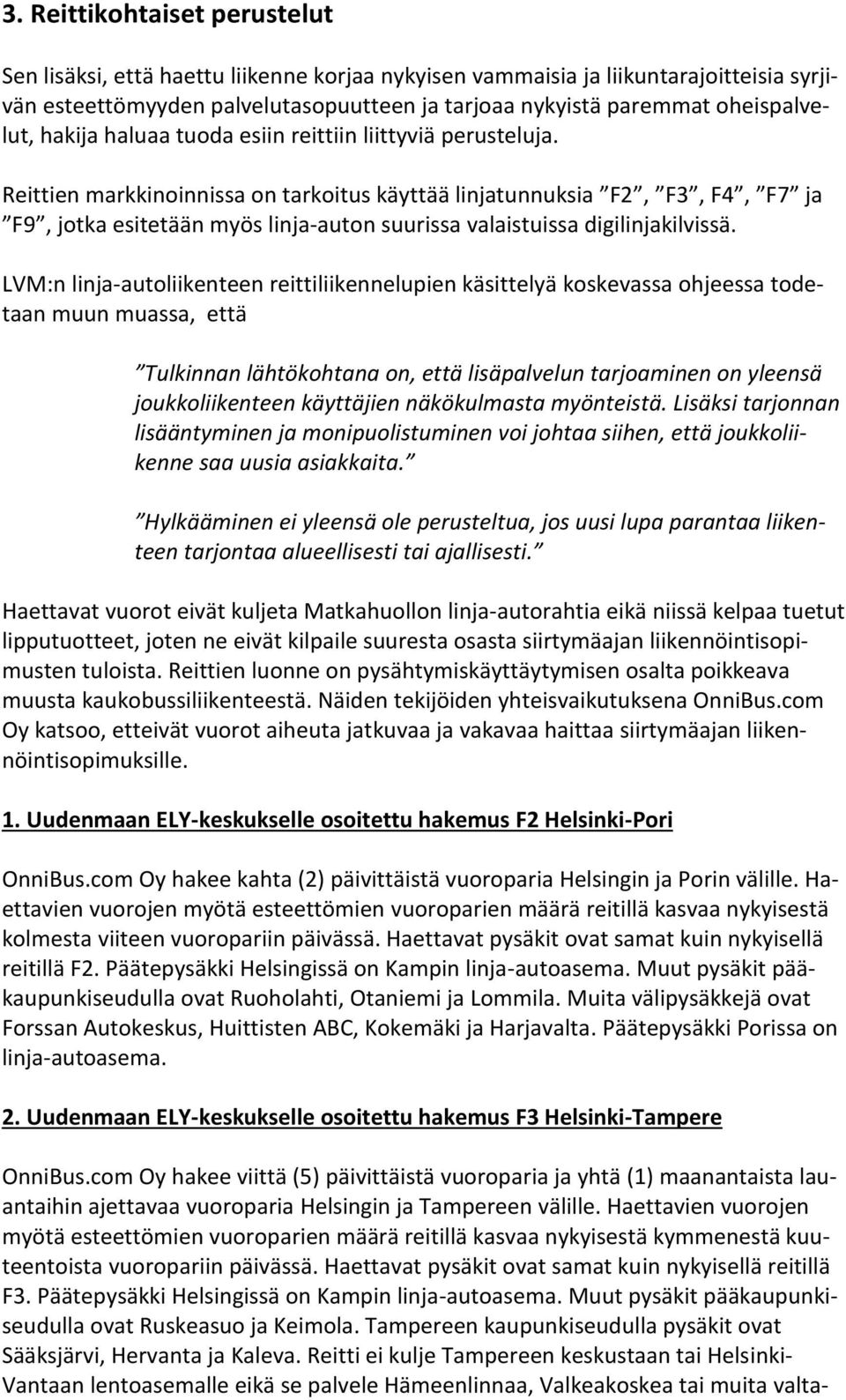 Reittien markkinoinnissa on tarkoitus käyttää linjatunnuksia F2, F3, F4, F7 ja F9, jotka esitetään myös linja-auton suurissa valaistuissa digilinjakilvissä.