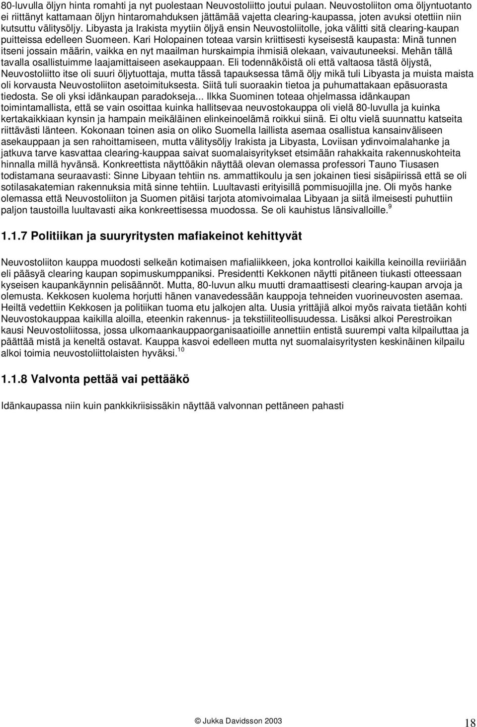 Libyasta ja Irakista myytiin öljyä ensin Neuvostoliitolle, joka välitti sitä clearing-kaupan puitteissa edelleen Suomeen.