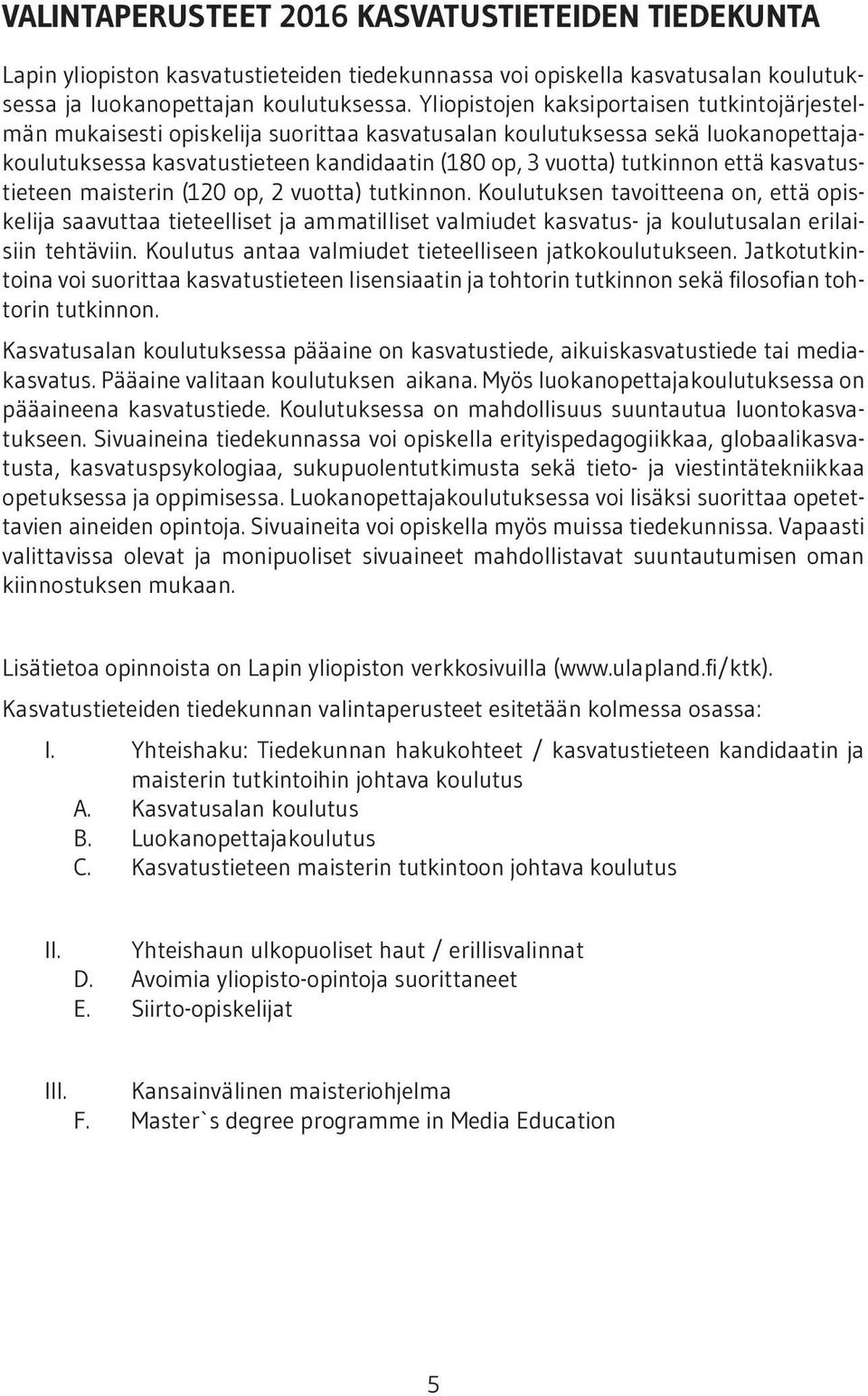 että kasvatustieteen maisterin (120 op, 2 vuotta) tutkinnon.