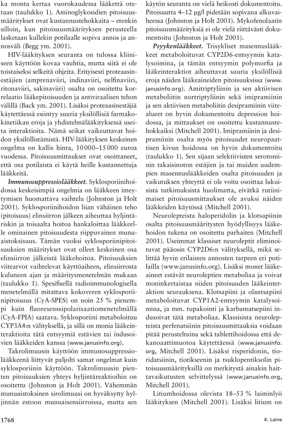 HIV-lääkityksen seuranta on tulossa kliiniseen käyttöön kovaa vauhtia, mutta siitä ei ole toistaiseksi selkeitä ohjeita.