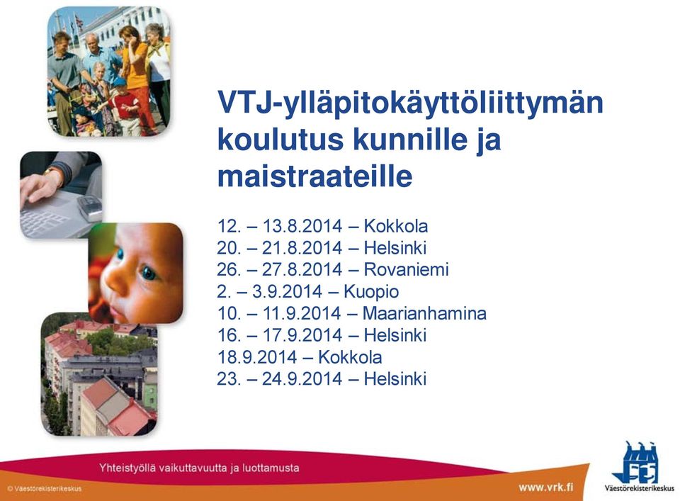 27.8.2014 Rovaniemi 2. 3.9.2014 Kuopio 10. 11.9.2014 Maarianhamina 16.