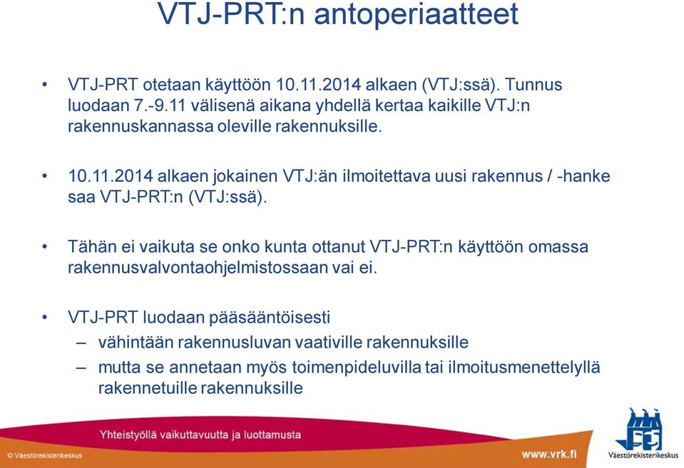 Tähän ei vaikuta se onko kunta ottanut VTJ-PRT:n käyttöön omassa rakennusvalvontaohjelmistossaan vai ei.