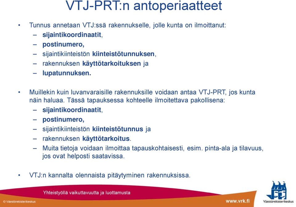 Muillekin kuin luvanvaraisille rakennuksille voidaan antaa VTJ-PRT, jos kunta näin haluaa.