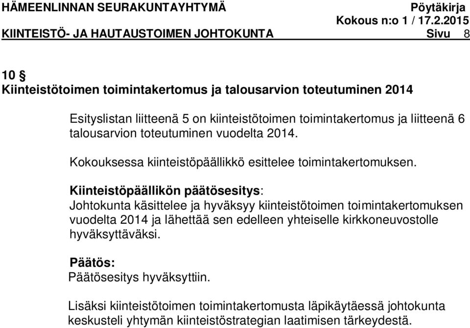 Kiinteistöpäällikön päätösesitys: Johtokunta käsittelee ja hyväksyy kiinteistötoimen toimintakertomuksen vuodelta 2014 ja lähettää sen edelleen yhteiselle