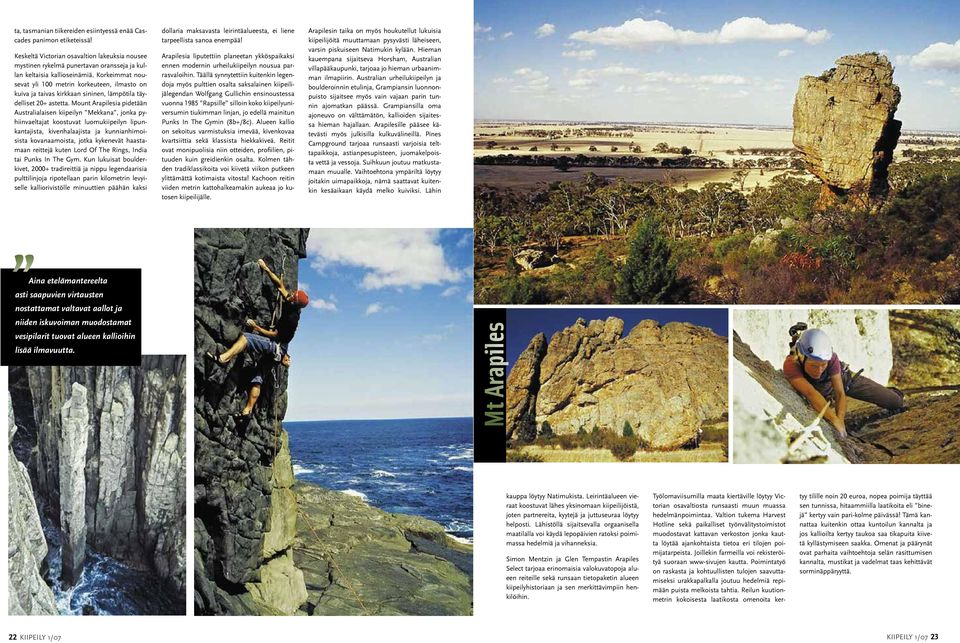 Mount Arapilesia pidetään Australialaisen kiipeilyn Mekkana, jonka pyhiinvaeltajat koostuvat luomukiipeilyn lipunkantajista, kivenhalaajista ja kunnianhimoisista kovanaamoista, jotka kykenevät