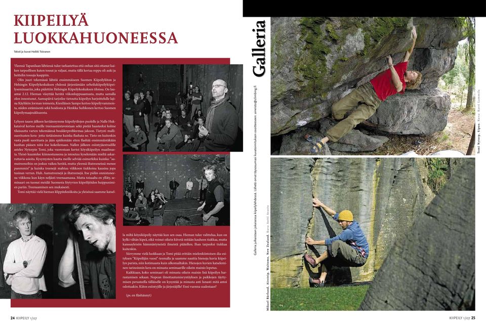 Olin juuri tekemässä lähtöä ensimmäiseen Suomen Kiipeilyliiton ja Helsingin Kiipeilykeskuksen yhdessä järjestämään urheilukiipeilykiipeilyseminaariin, joka pidettiin Helsingin Kiipeilykeskuksen