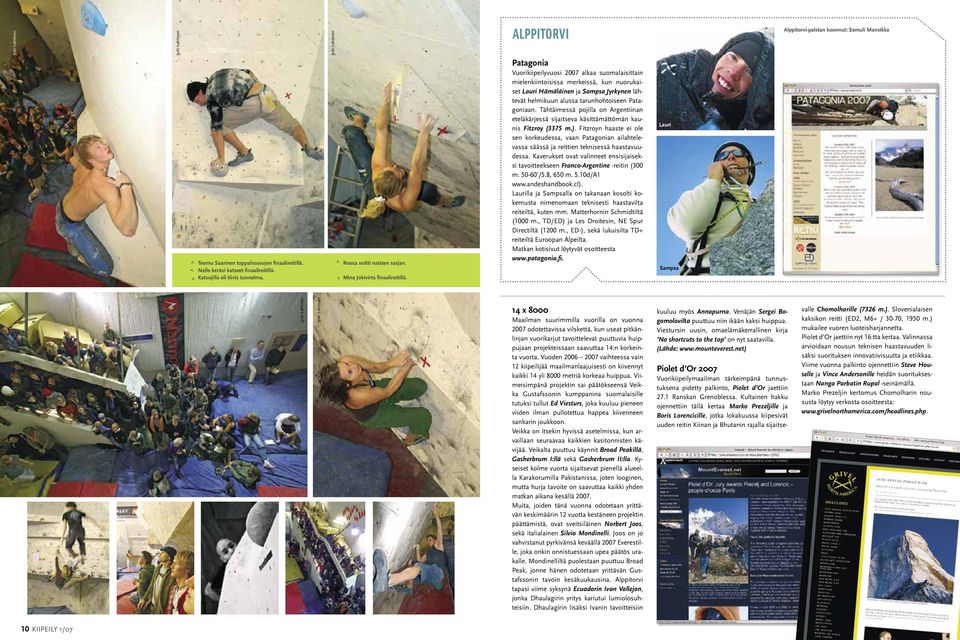 ALPPITORVI Patagonia Vuorikiipeilyvuosi 2007 alkaa suomalaisittain mielenkiintoisissa merkeissä, kun nuorukaiset Lauri Hämäläinen ja Sampsa Jyrkynen lähtevät helmikuun alussa tarunhohtoiseen