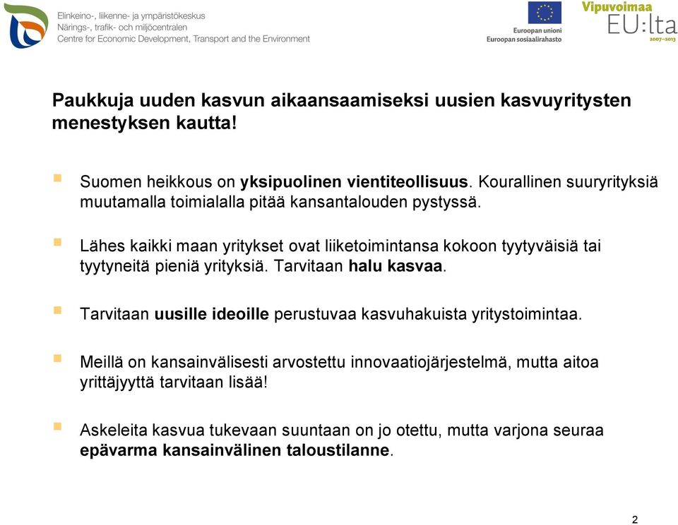 Lähes kaikki maan yritykset ovat liiketoimintansa kokoon tyytyväisiä tai tyytyneitä pieniä yrityksiä. Tarvitaan halu kasvaa.