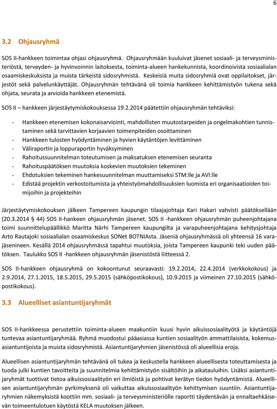 tärkeistä sidosryhmistä. Keskeisiä muita sidosryhmiä ovat oppilaitokset, järjestöt sekä palvelunkäyttäjät.