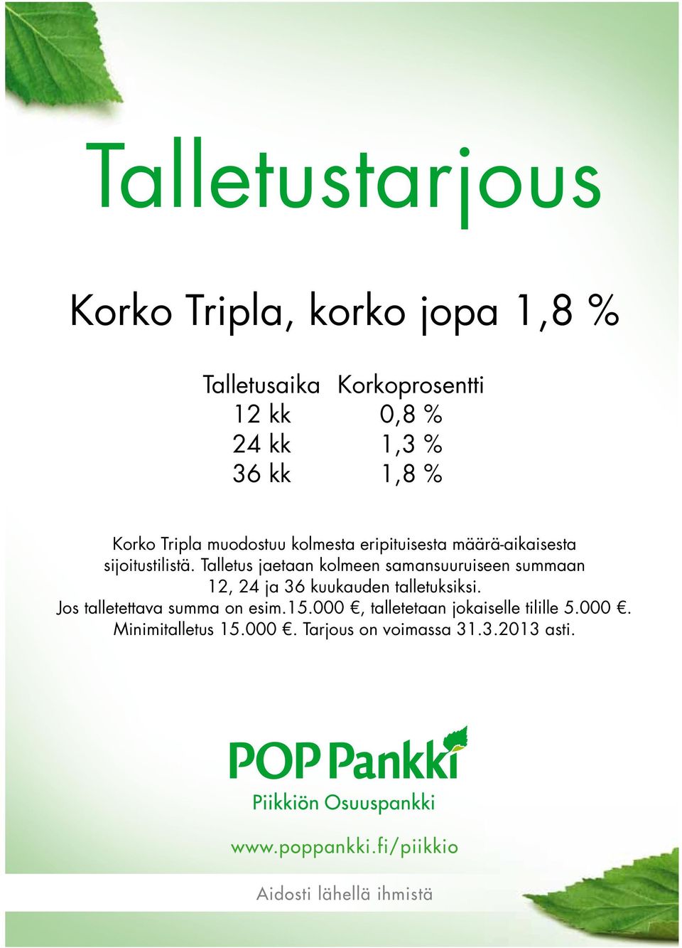 Talletus jaetaan kolmeen samansuuruiseen summaan 12, 24 ja 36 kuukauden talletuksiksi.