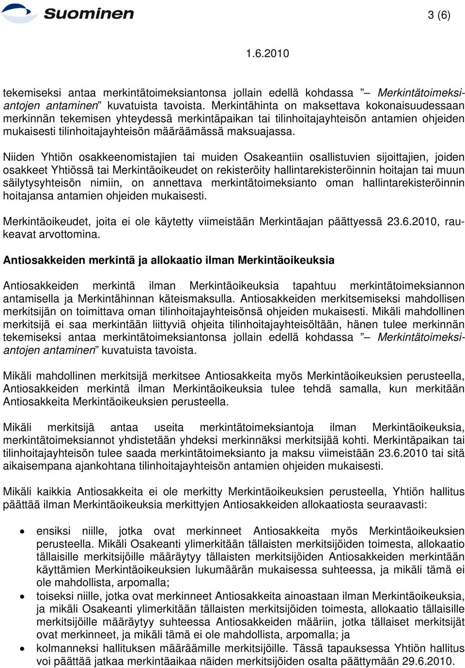 Niiden Yhtiön osakkeenomistajien tai muiden Osakeantiin osallistuvien sijoittajien, joiden osakkeet Yhtiössä tai Merkintäoikeudet on rekisteröity hallintarekisteröinnin hoitajan tai muun