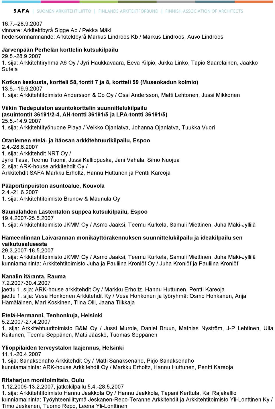 sija: Arkkitehtitoimisto Andersson & Co Oy / Ossi Andersson, Matti Lehtonen, Jussi Mikkonen Viikin Tiedepuiston asuntokorttelin suunnittelukilpailu (asuintontit 36191/2-4, AH-tontti 36191/5 ja