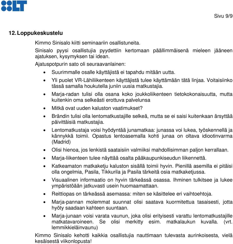 Voitaisiinko tässä samalla houkutella juniin uusia matkustajia.
