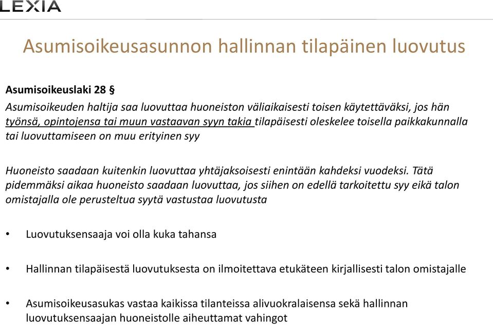 Tätä pidemmäksi aikaa huoneisto saadaan luovuttaa, jos siihen on edellä tarkoitettu syy eikä talon omistajalla ole perusteltua syytä vastustaa luovutusta Luovutuksensaaja voi olla kuka tahansa