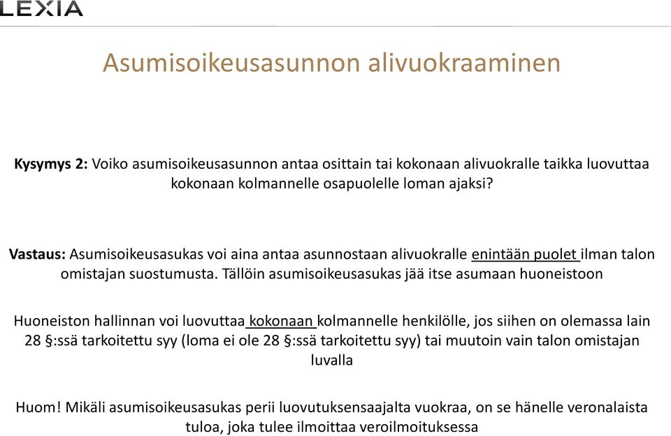 Tällöin asumisoikeusasukas jää itse asumaan huoneistoon Huoneiston hallinnan voi luovuttaa kokonaan kolmannelle henkilölle, jos siihen on olemassa lain 28 :ssä tarkoitettu