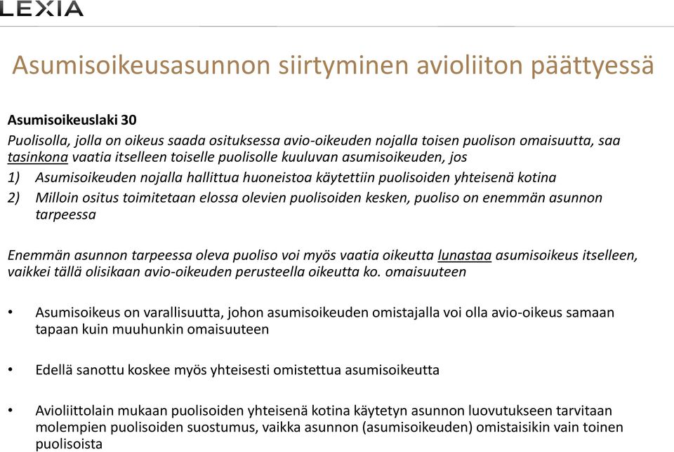 puolisoiden kesken, puoliso on enemmän asunnon tarpeessa Enemmän asunnon tarpeessa oleva puoliso voi myös vaatia oikeutta lunastaa asumisoikeus itselleen, vaikkei tällä olisikaan avio-oikeuden