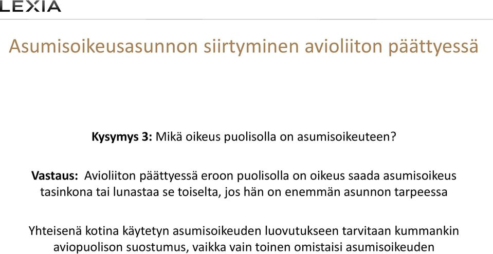 Vastaus: Avioliiton päättyessä eroon puolisolla on oikeus saada asumisoikeus tasinkona tai lunastaa