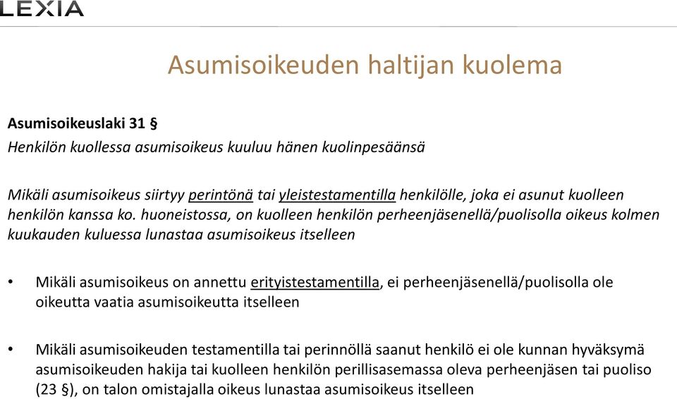 huoneistossa, on kuolleen henkilön perheenjäsenellä/puolisolla oikeus kolmen kuukauden kuluessa lunastaa asumisoikeus itselleen Mikäli asumisoikeus on annettu erityistestamentilla, ei