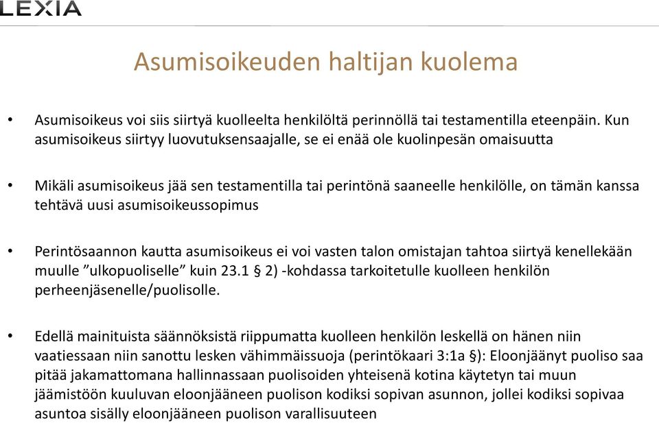 asumisoikeussopimus Perintösaannon kautta asumisoikeus ei voi vasten talon omistajan tahtoa siirtyä kenellekään muulle ulkopuoliselle kuin 23.