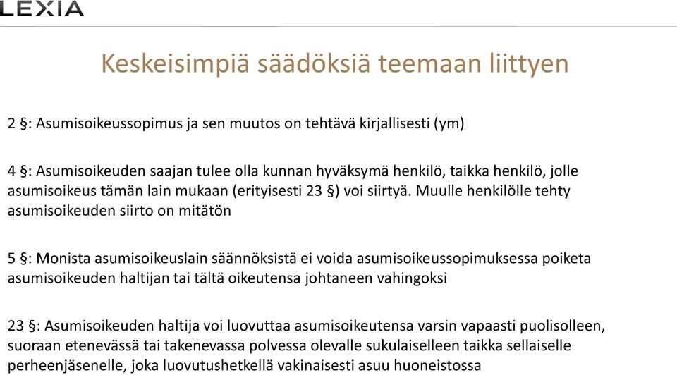Muulle henkilölle tehty asumisoikeuden siirto on mitätön 5 : Monista asumisoikeuslain säännöksistä ei voida asumisoikeussopimuksessa poiketa asumisoikeuden haltijan tai tältä