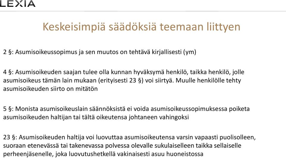 Muulle henkilölle tehty asumisoikeuden siirto on mitätön 5 : Monista asumisoikeuslain säännöksistä ei voida asumisoikeussopimuksessa poiketa asumisoikeuden haltijan tai tältä