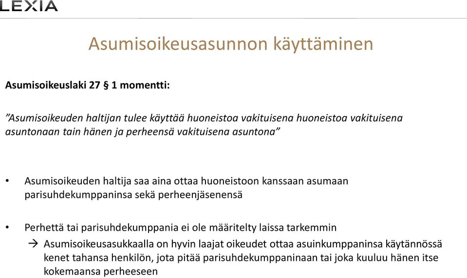 parisuhdekumppaninsa sekä perheenjäsenensä Perhettä tai parisuhdekumppania ei ole määritelty laissa tarkemmin Asumisoikeusasukkaalla on hyvin