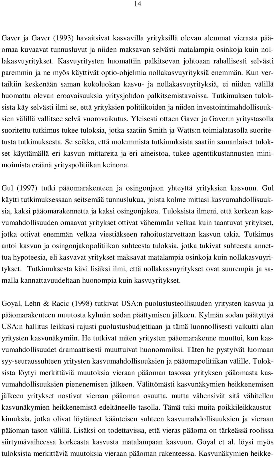 Kun vertailtiin keskenään saman kokoluokan kasvu- ja nollakasvuyrityksiä, ei niiden välillä huomattu olevan eroavaisuuksia yritysjohdon palkitsemistavoissa.