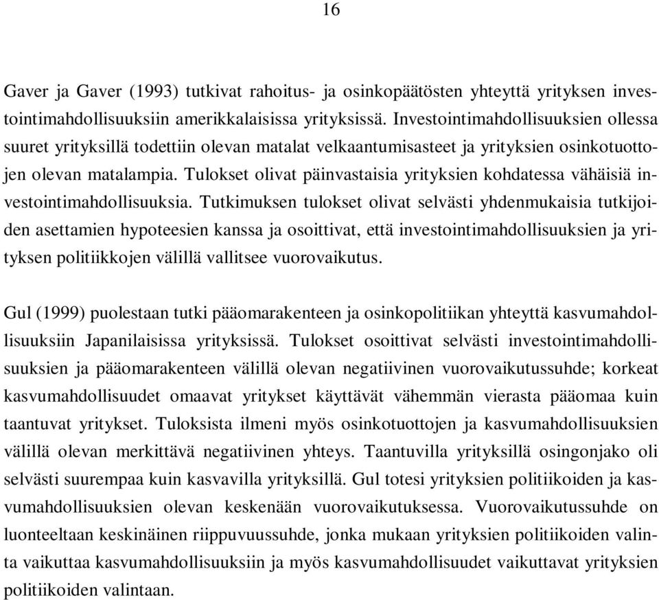 Tulokset olivat päinvastaisia yrityksien kohdatessa vähäisiä investointimahdollisuuksia.